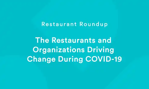 Restaurant Roundup — The Restaurants and Organizations Driving Change During COVID-19